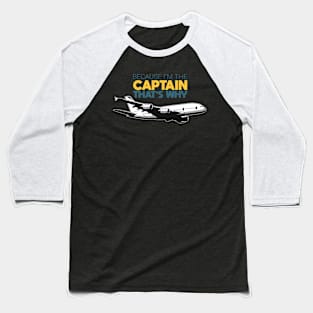 Because I'm The Captain aviation airpane pilot gift ideas present Baseball T-Shirt